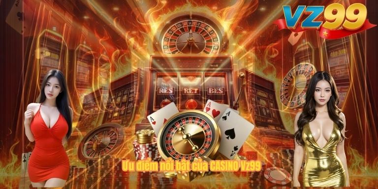 CASINO Ưu điểm nổi bật của CASINO Vz99
