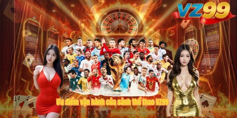 THỂ THAO Ưu điểm vận hành của sảnh thể thao VZ99